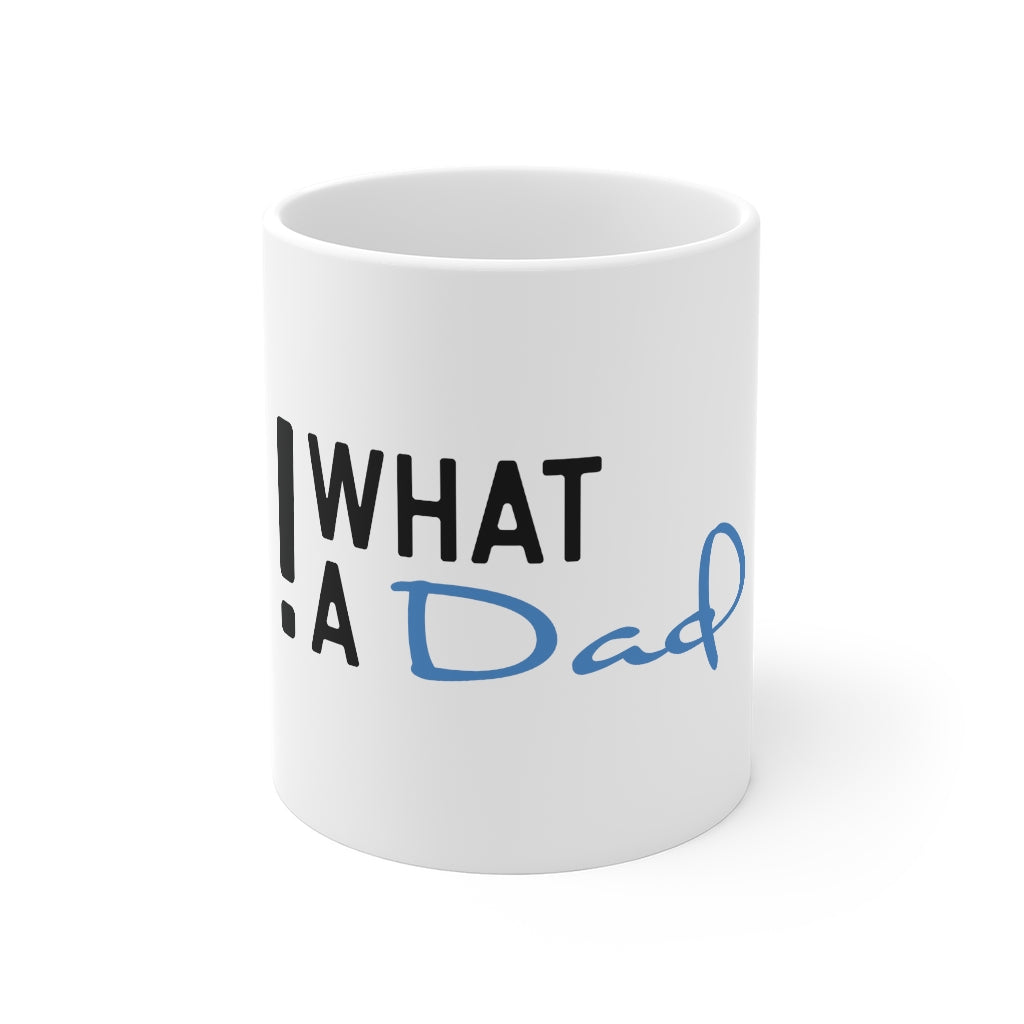 What A Dad Mug - Perfect for Father's Day or Anytime